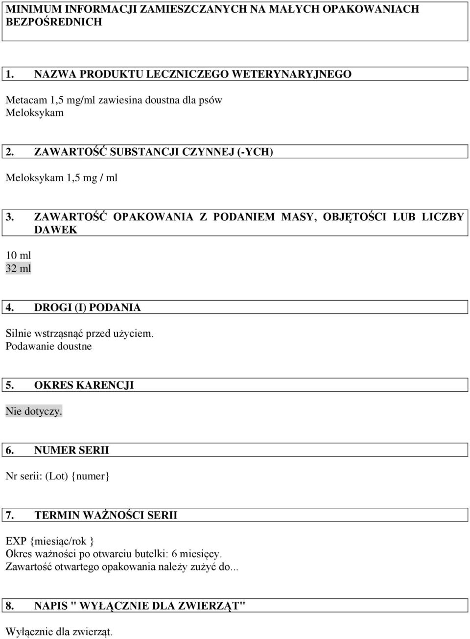 ZAWARTOŚĆ OPAKOWANIA Z PODANIEM MASY, OBJĘTOŚCI LUB LICZBY DAWEK 10 ml 32 ml 4. DROGI (I) PODANIA Silnie wstrząsnąć przed użyciem. Podawanie doustne 5.