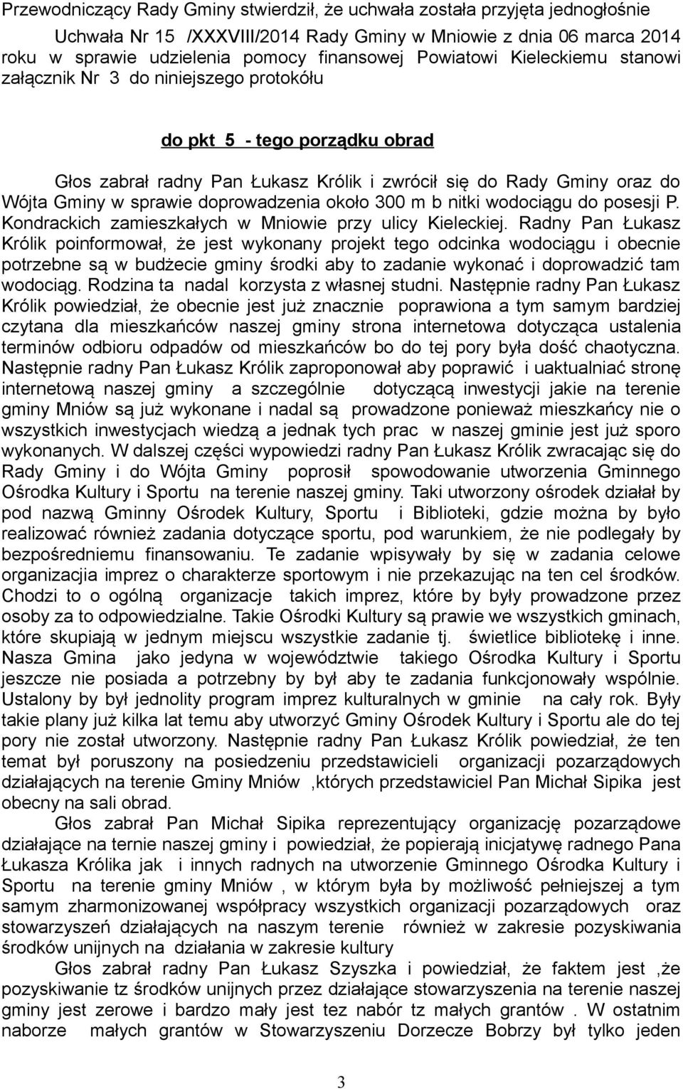 doprowadzenia około 300 m b nitki wodociągu do posesji P. Kondrackich zamieszkałych w Mniowie przy ulicy Kieleckiej.