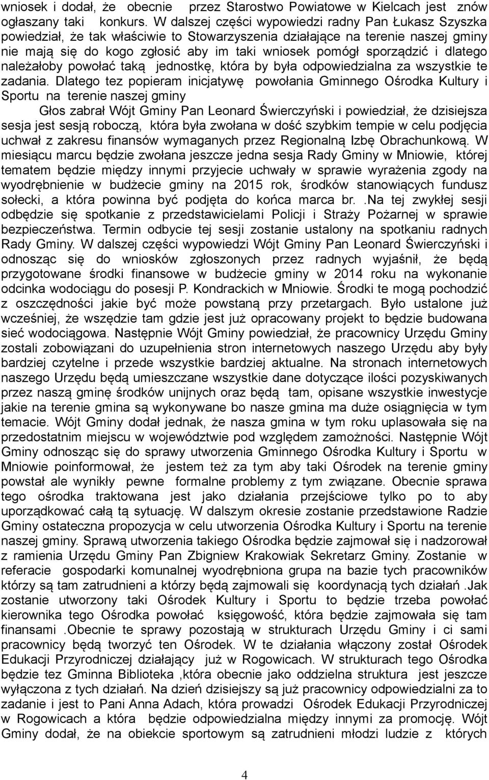 sporządzić i dlatego należałoby powołać taką jednostkę, która by była odpowiedzialna za wszystkie te zadania.