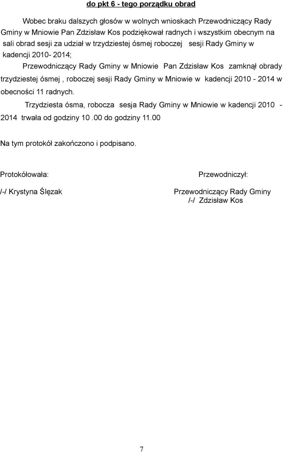trzydziestej ósmej, roboczej sesji Rady Gminy w Mniowie w kadencji 2010-2014 w obecności 11 radnych.