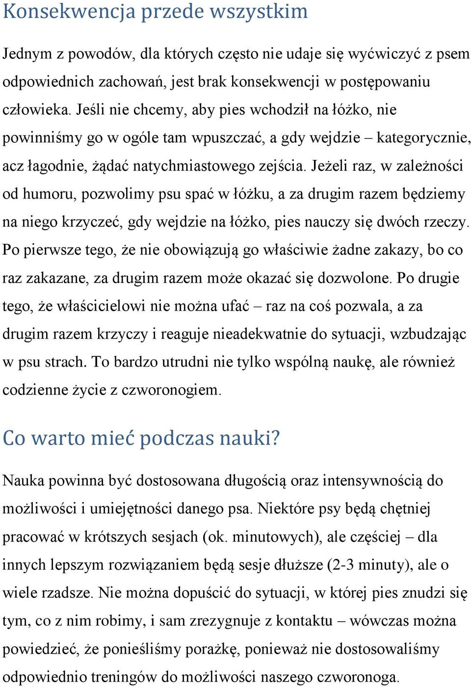 Jeżeli raz, w zależności od humoru, pozwolimy psu spać w łóżku, a za drugim razem będziemy na niego krzyczeć, gdy wejdzie na łóżko, pies nauczy się dwóch rzeczy.