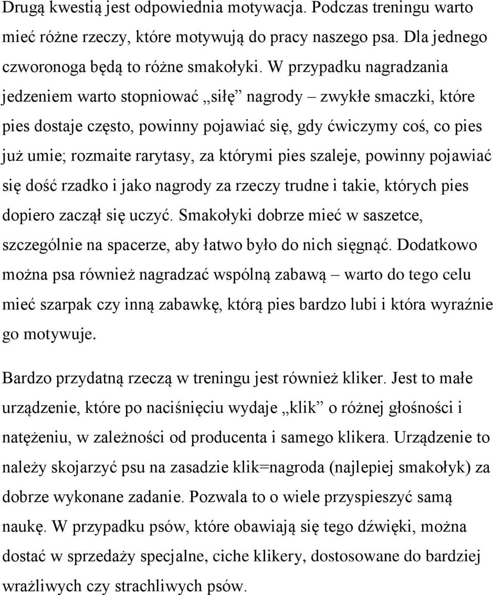 szaleje, powinny pojawiać się dość rzadko i jako nagrody za rzeczy trudne i takie, których pies dopiero zaczął się uczyć.