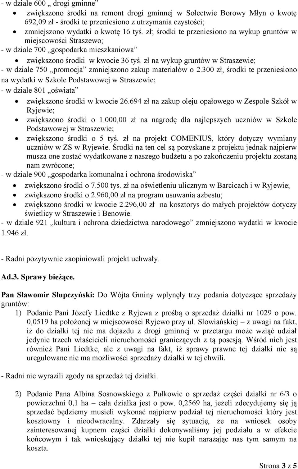 zł na wykup gruntów w Straszewie; - w dziale 750 promocja zmniejszono zakup materiałów o 2.