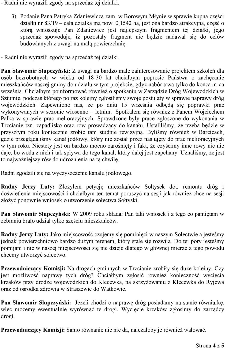 budowlanych z uwagi na małą powierzchnię. - Radni nie wyrazili zgody na sprzedaż tej działki.