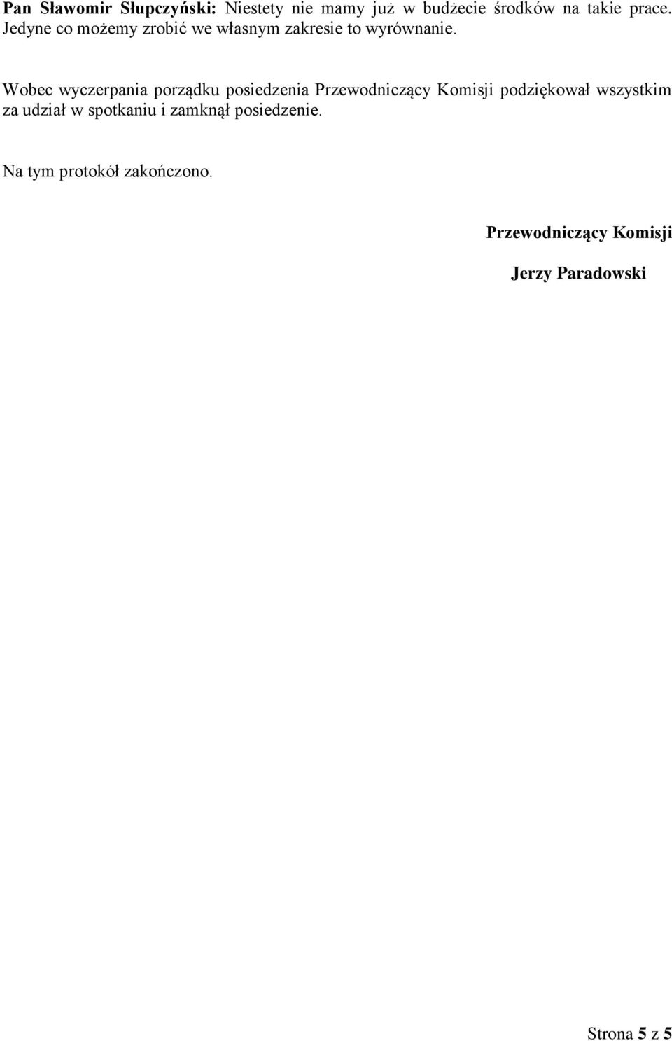 Wobec wyczerpania porządku posiedzenia Przewodniczący Komisji podziękował wszystkim za
