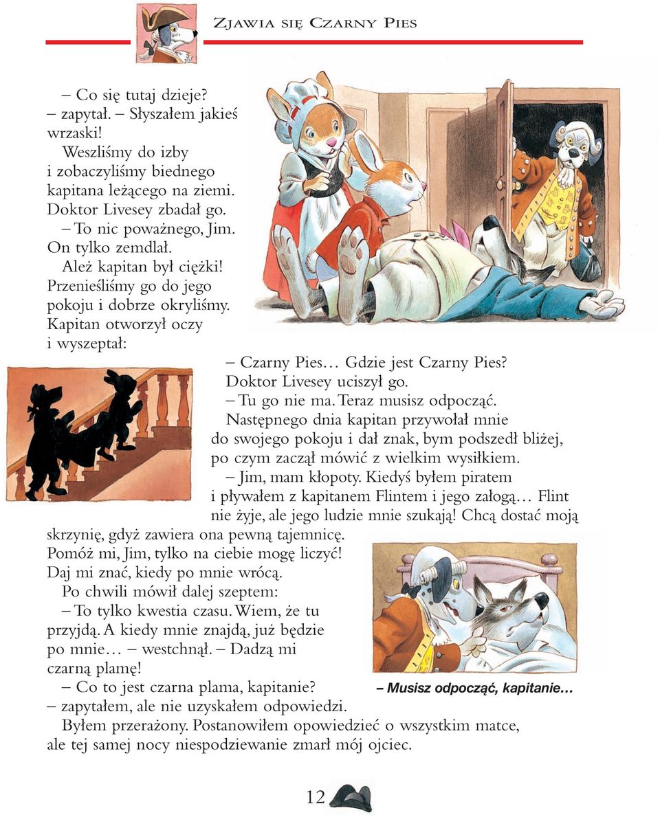 Tu go nie ma.teraz musisz odpocząć. Następnego dnia kapitan przywołał mnie do swojego pokoju i dał znak, bym podszedł bliżej, po czym zaczął mówić z wielkim wysiłkiem. Jim, mam kłopoty.