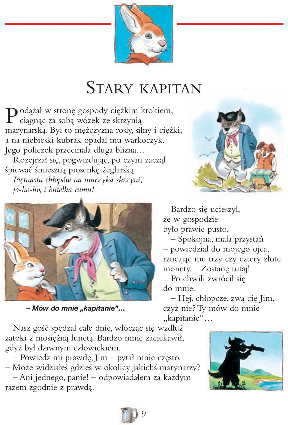 Bardzo się ucieszył, że w gospodzie było prawie pusto. Spokojna, mała przystań powiedział do mojego ojca, rzucając mu trzy czy cztery złote monety. Zostanę tutaj! Po chwili zwrócił się do mnie.