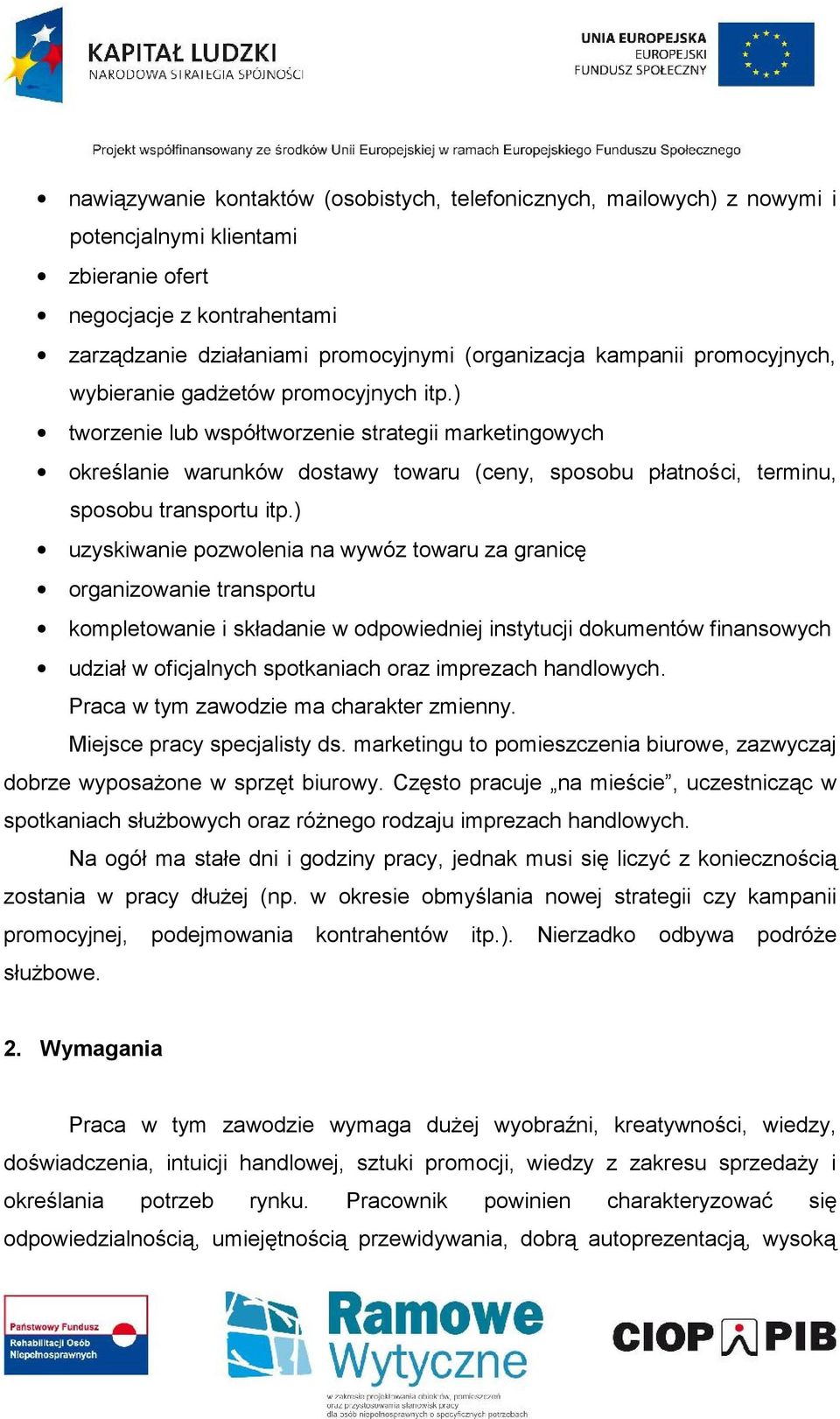 ) tworzenie lub współtworzenie strategii marketingowych określanie warunków dostawy towaru (ceny, sposobu płatnoś ci, terminu, sposobu transportu itp.