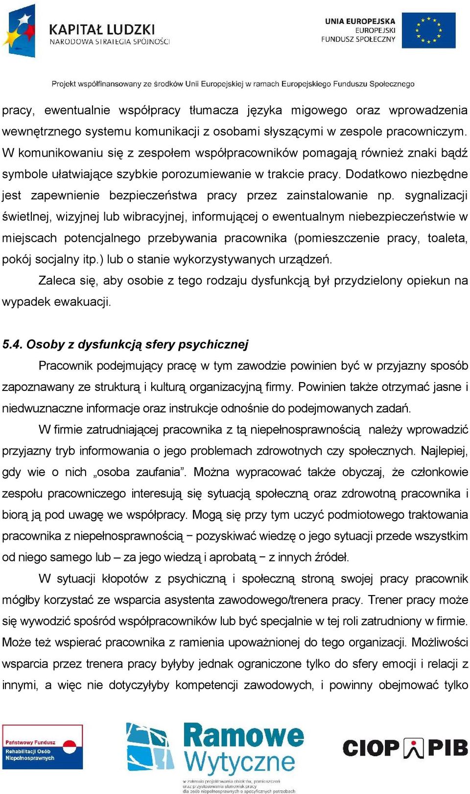 Dodatkowo niezbędne jest zapewnienie bezpieczeństwa pracy przez zainstalowanie np.