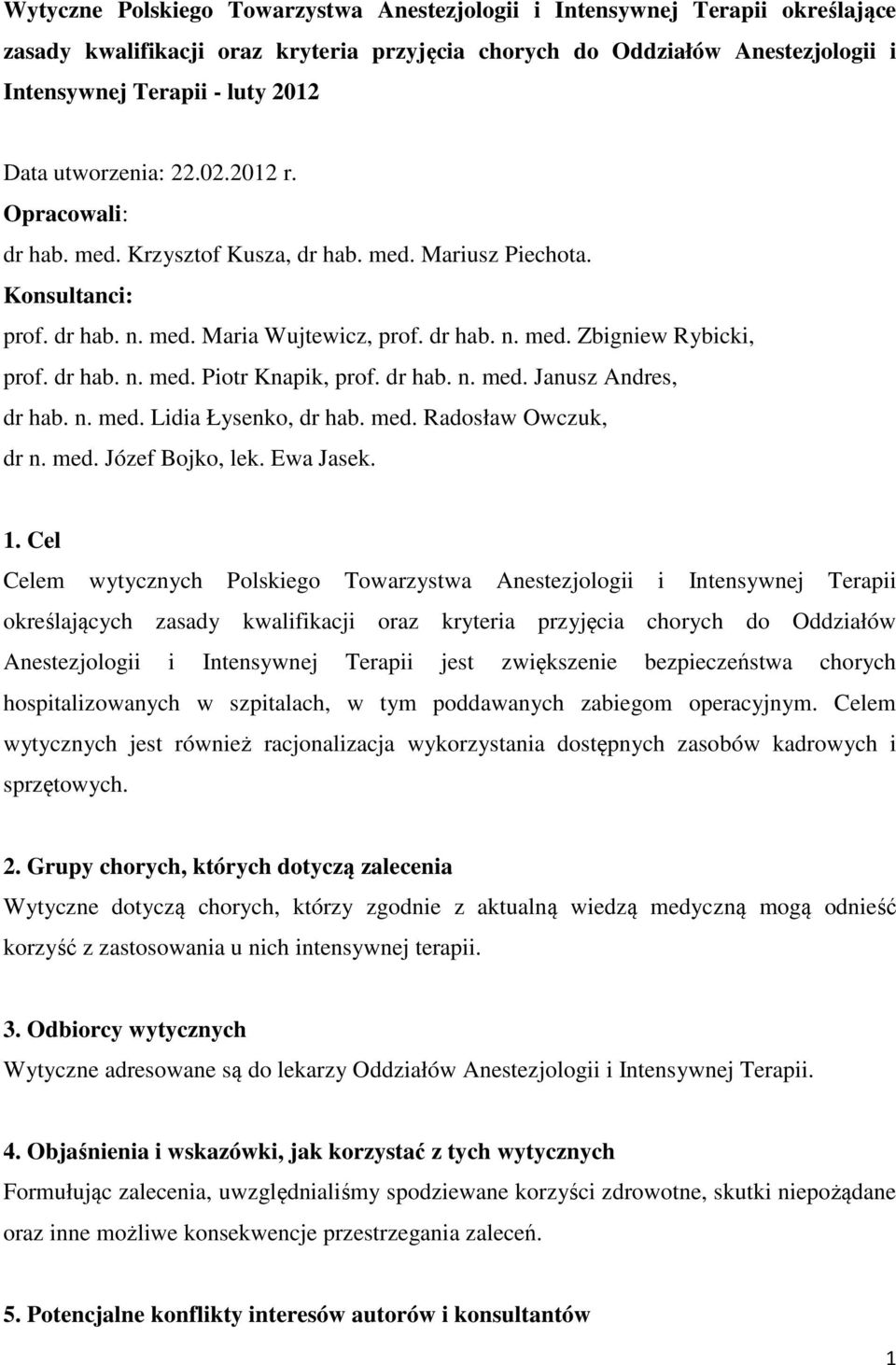 dr hab. n. med. Piotr Knapik, prof. dr hab. n. med. Janusz Andres, dr hab. n. med. Lidia Łysenko, dr hab. med. Radosław Owczuk, dr n. med. Józef Bojko, lek. Ewa Jasek. 1.