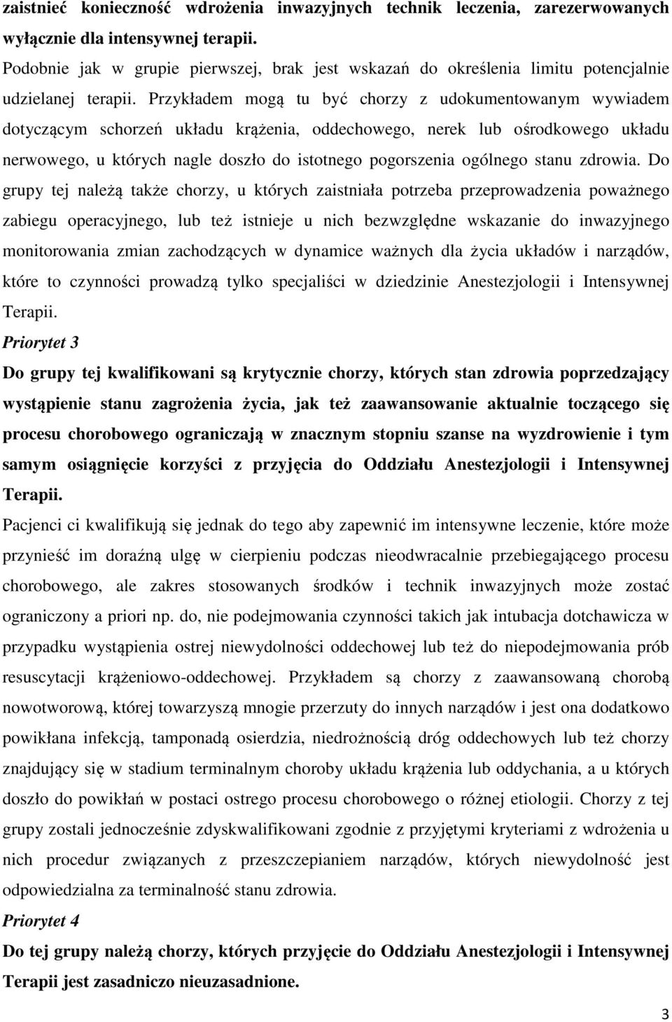 Przykładem mogą tu być chorzy z udokumentowanym wywiadem dotyczącym schorzeń układu krążenia, oddechowego, nerek lub ośrodkowego układu nerwowego, u których nagle doszło do istotnego pogorszenia