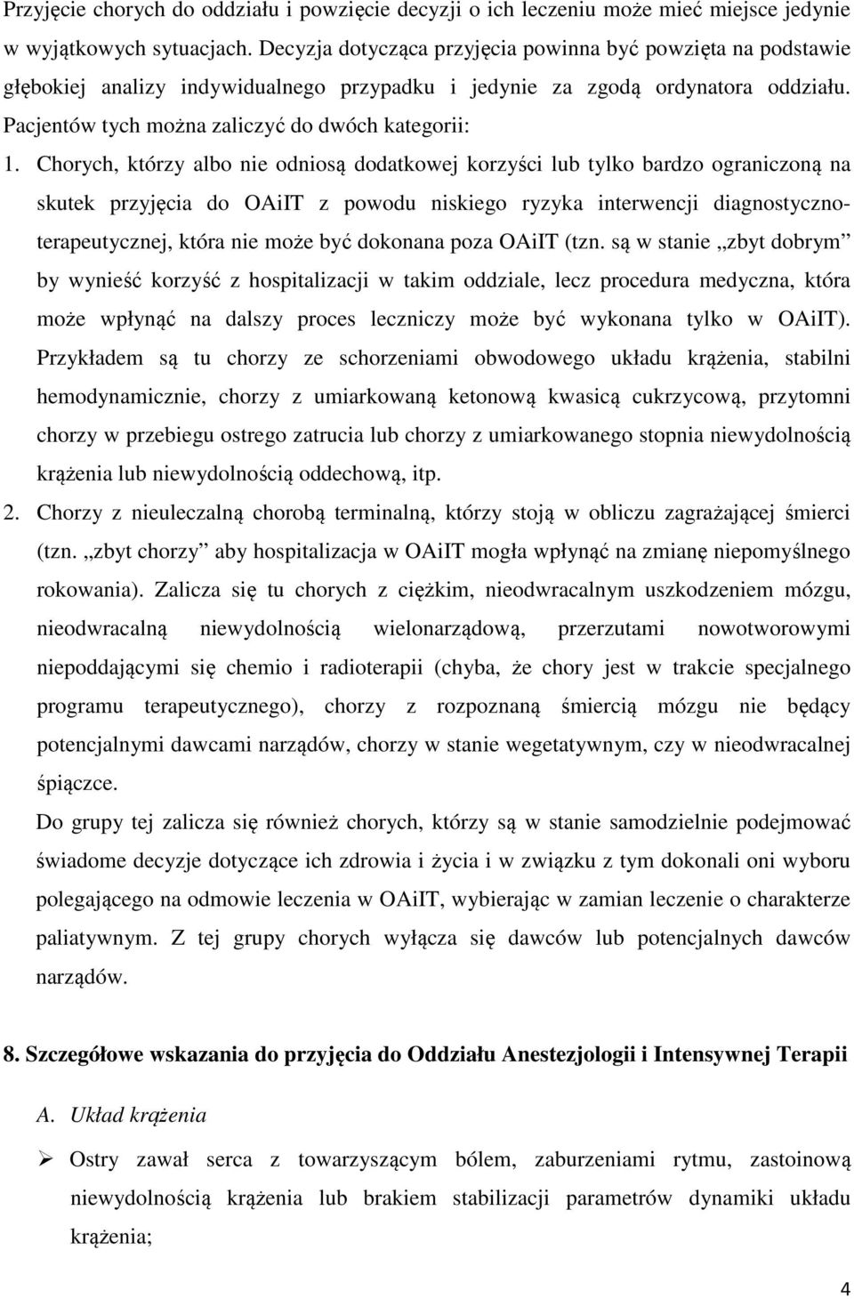 Chorych, którzy albo nie odniosą dodatkowej korzyści lub tylko bardzo ograniczoną na skutek przyjęcia do OAiIT z powodu niskiego ryzyka interwencji diagnostycznoterapeutycznej, która nie może być