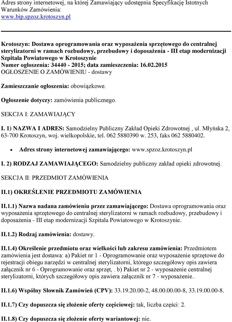 Numer ogłoszenia: 34440-2015; data zamieszczenia: 16.02.2015 OGŁOSZENIE O ZAMÓWIENIU - dostawy Zamieszczanie ogłoszenia: obowiązkowe. Ogłoszenie dotyczy: zamówienia publicznego.