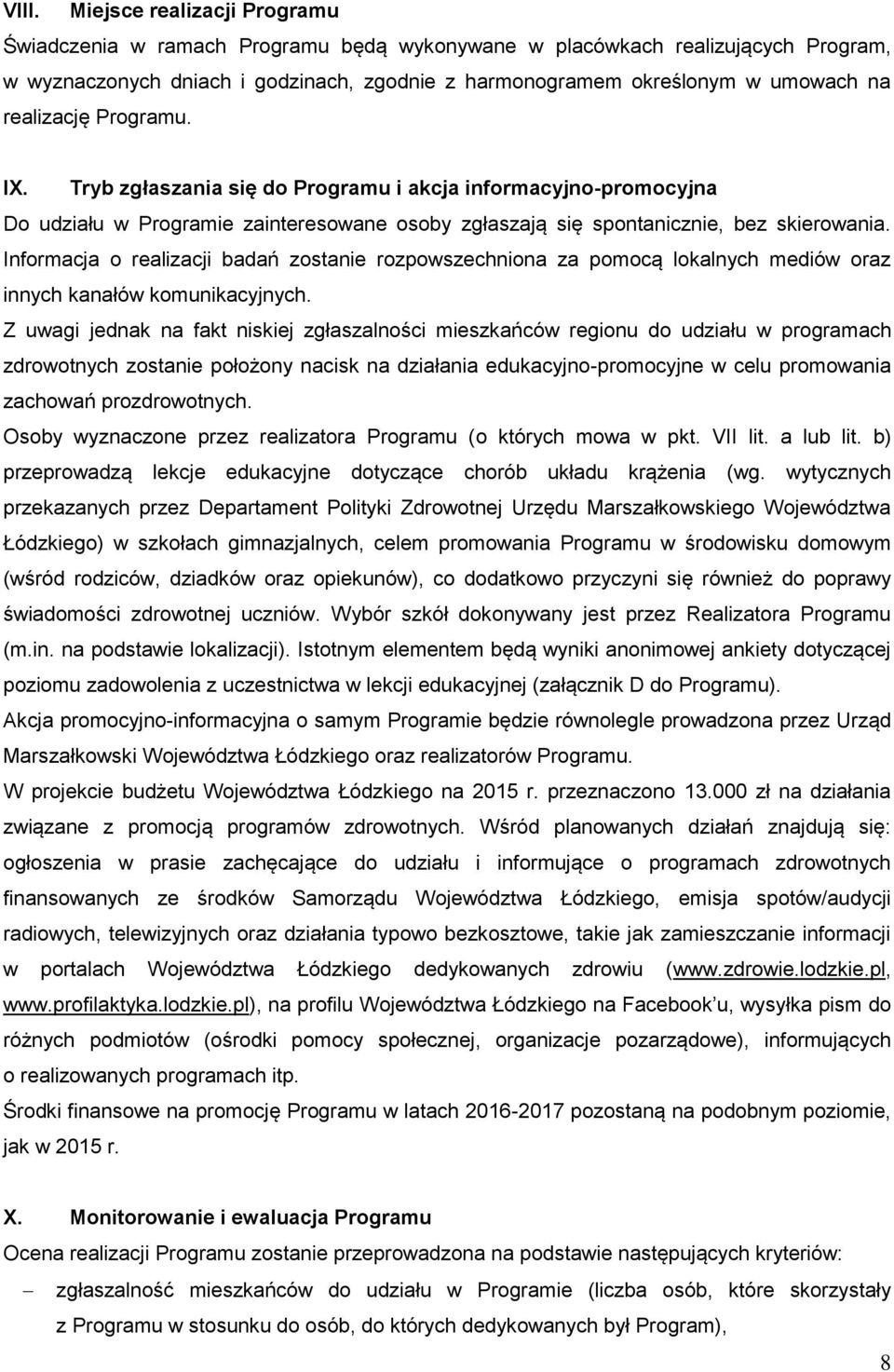 Informacja o realizacji badań zostanie rozpowszechniona za pomocą lokalnych mediów oraz innych kanałów komunikacyjnych.