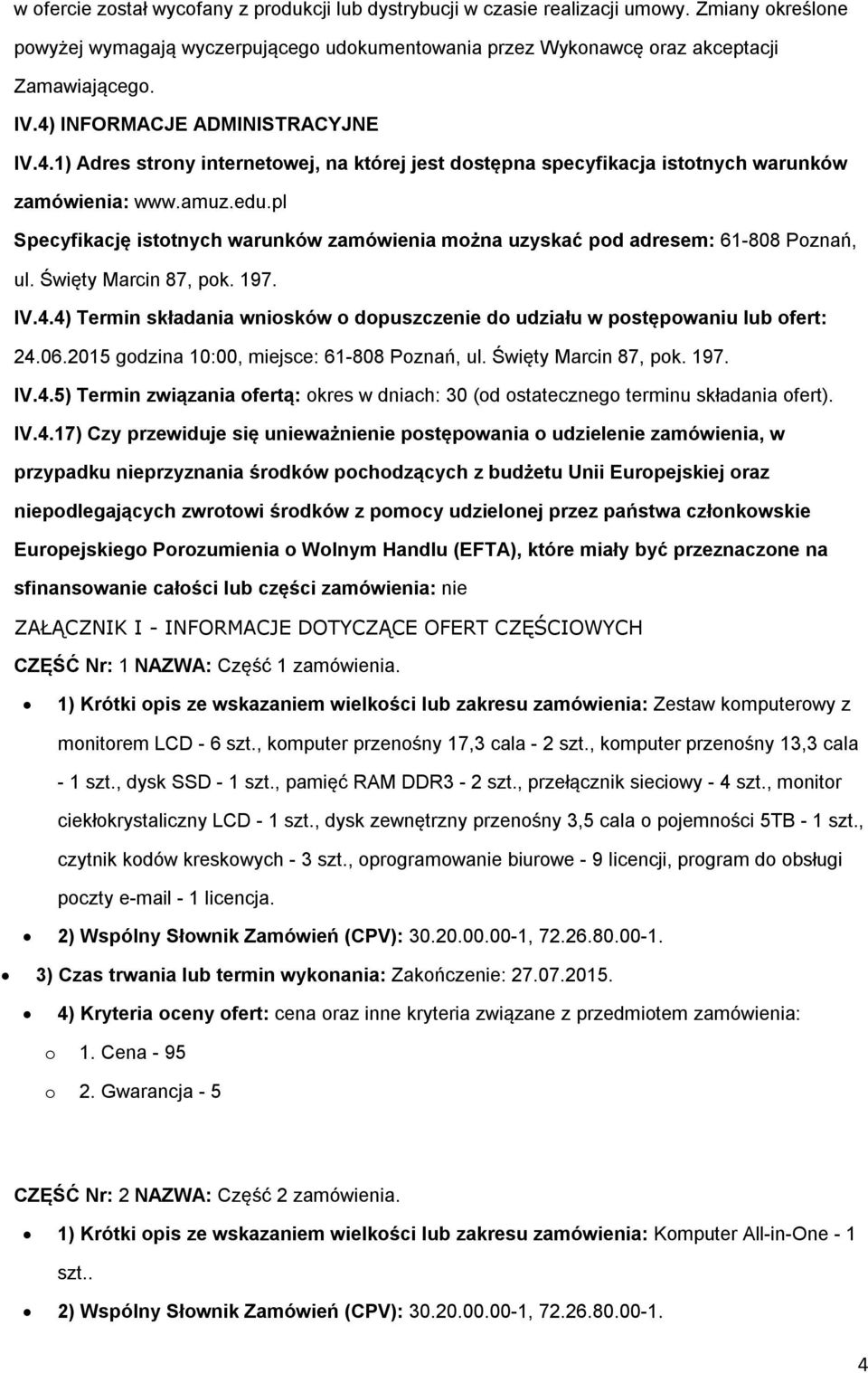 pl Specyfikację istotnych warunków zamówienia można uzyskać pod adresem: 61-808 Poznań, ul. Święty Marcin 87, pok. 197. IV.4.