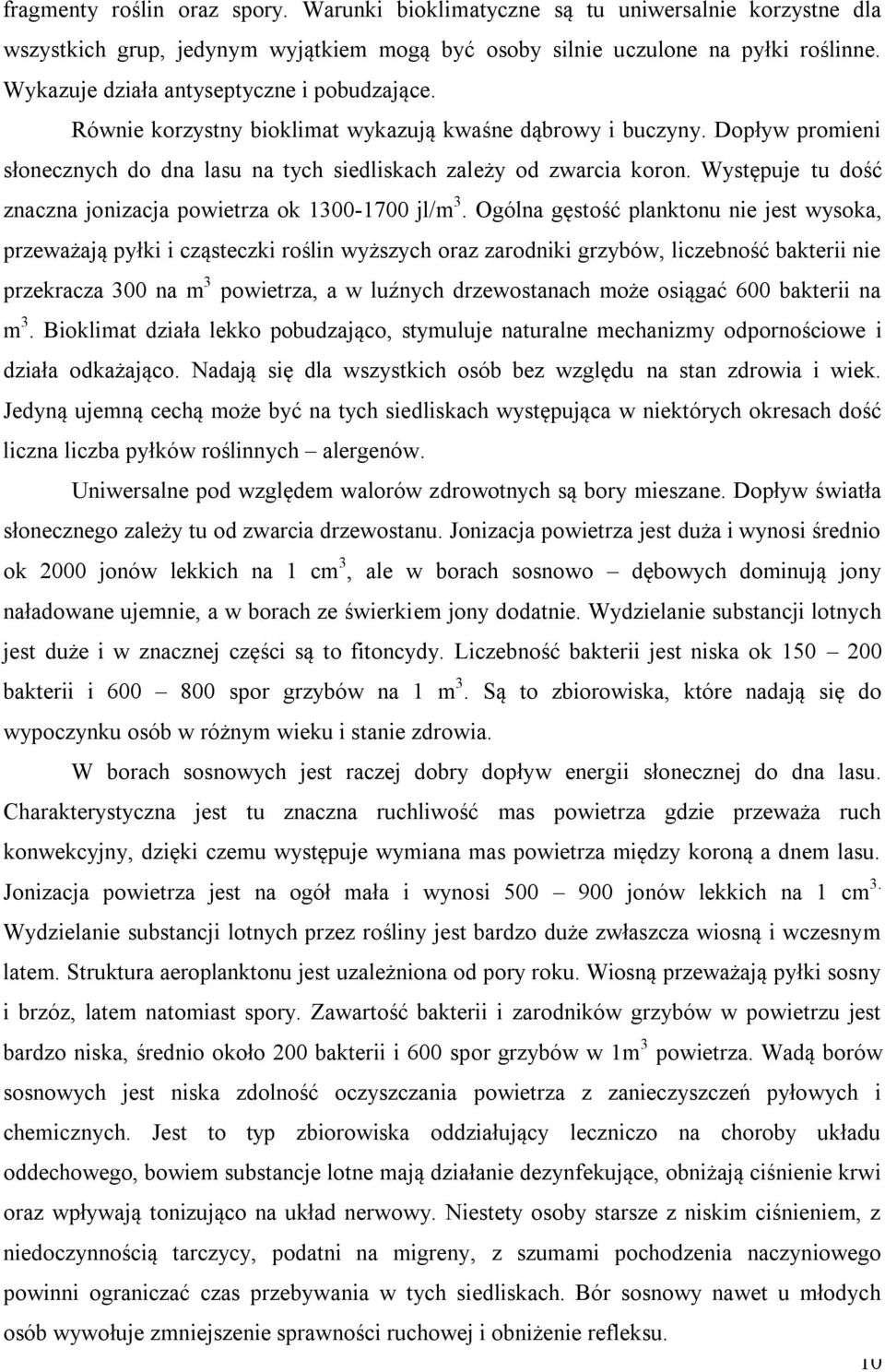 Występuje tu dość znaczna jonizacja powietrza ok 1300-1700 jl/m 3.