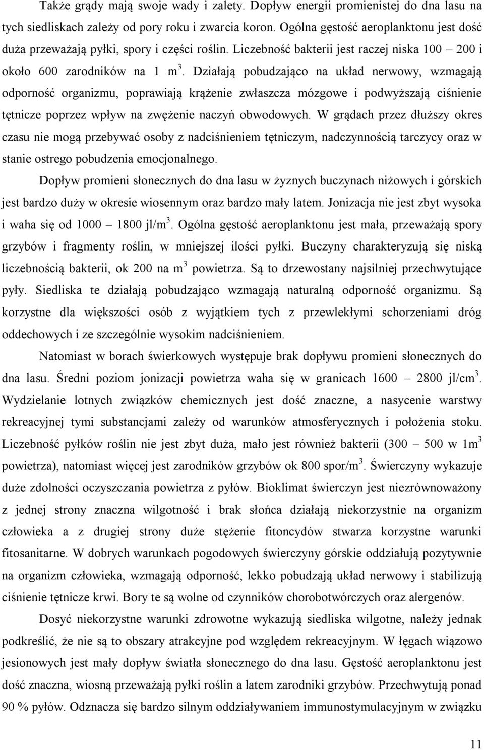Działają pobudzająco na układ nerwowy, wzmagają odporność organizmu, poprawiają krążenie zwłaszcza mózgowe i podwyższają ciśnienie tętnicze poprzez wpływ na zwężenie naczyń obwodowych.