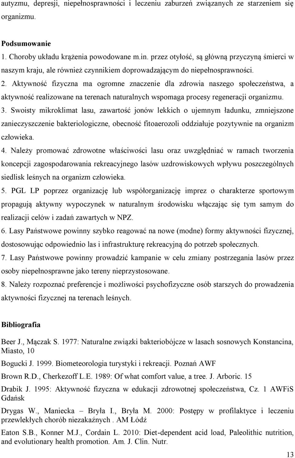 Aktywność fizyczna ma ogromne znaczenie dla zdrowia naszego społeczeństwa, a aktywność realizowane na terenach naturalnych wspomaga procesy regeneracji organizmu. 3.