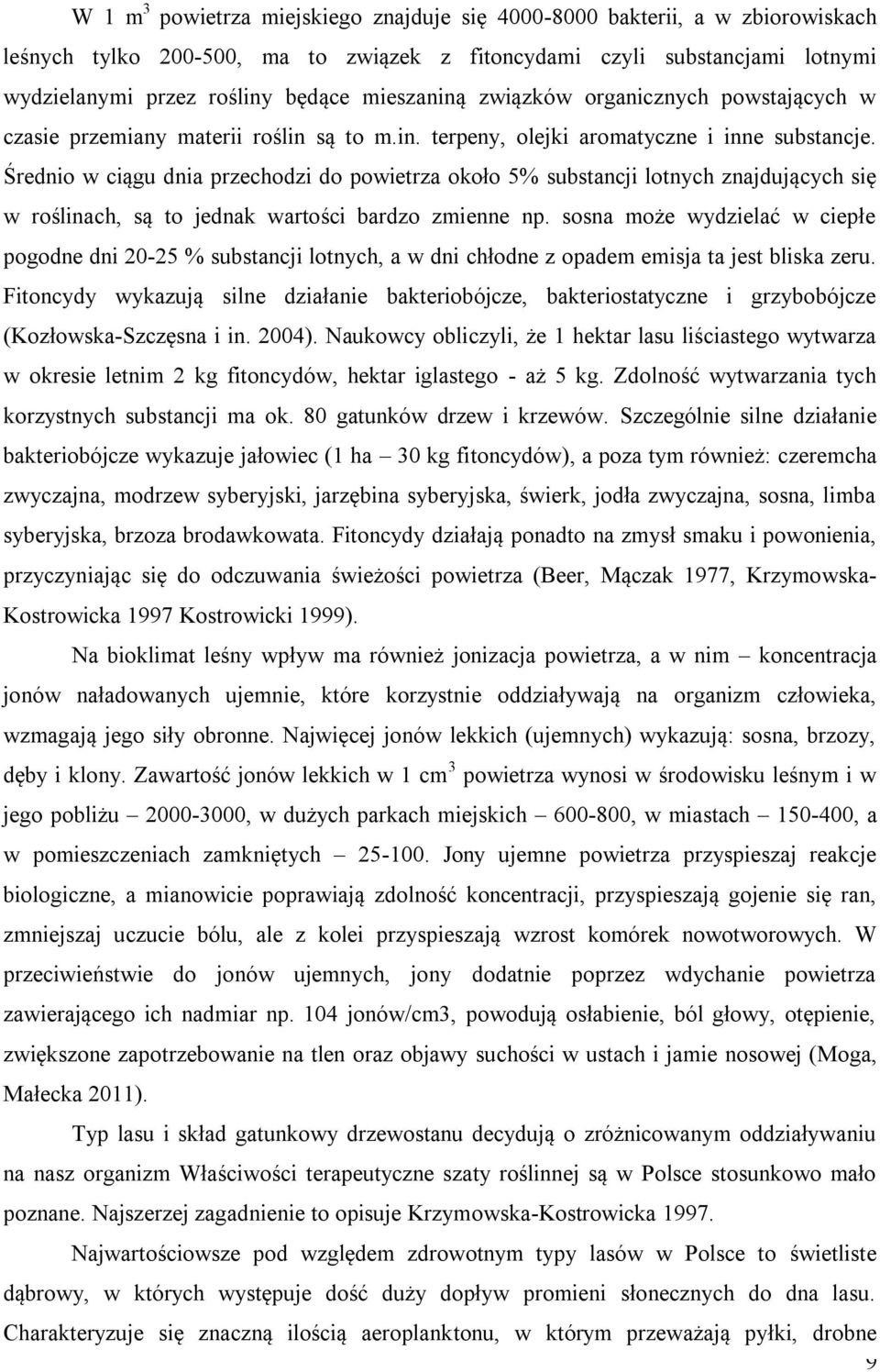 Średnio w ciągu dnia przechodzi do powietrza około 5% substancji lotnych znajdujących się w roślinach, są to jednak wartości bardzo zmienne np.