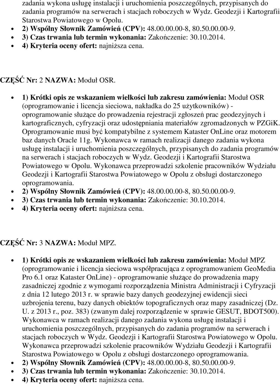 1) Krótki opis ze wskazaniem wielkości lub zakresu zamówienia: Moduł OSR (oprogramowanie i licencja sieciowa, nakładka do 25 użytkowników) - oprogramowanie służące do prowadzenia rejestracji zgłoszeń