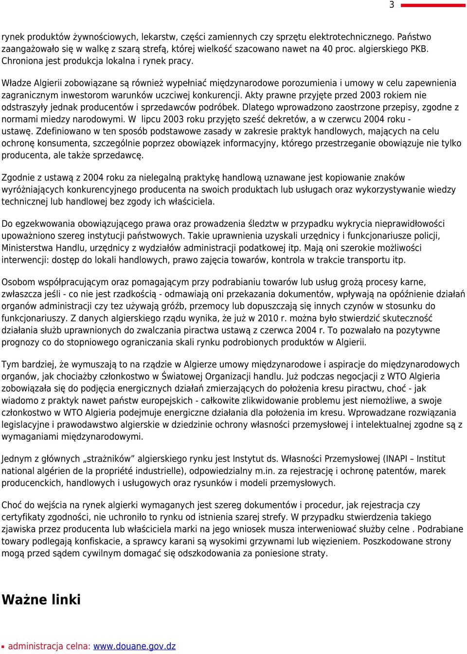 Władze Algierii zobowiązane są również wypełniać międzynarodowe porozumienia i umowy w celu zapewnienia zagranicznym inwestorom warunków uczciwej konkurencji.