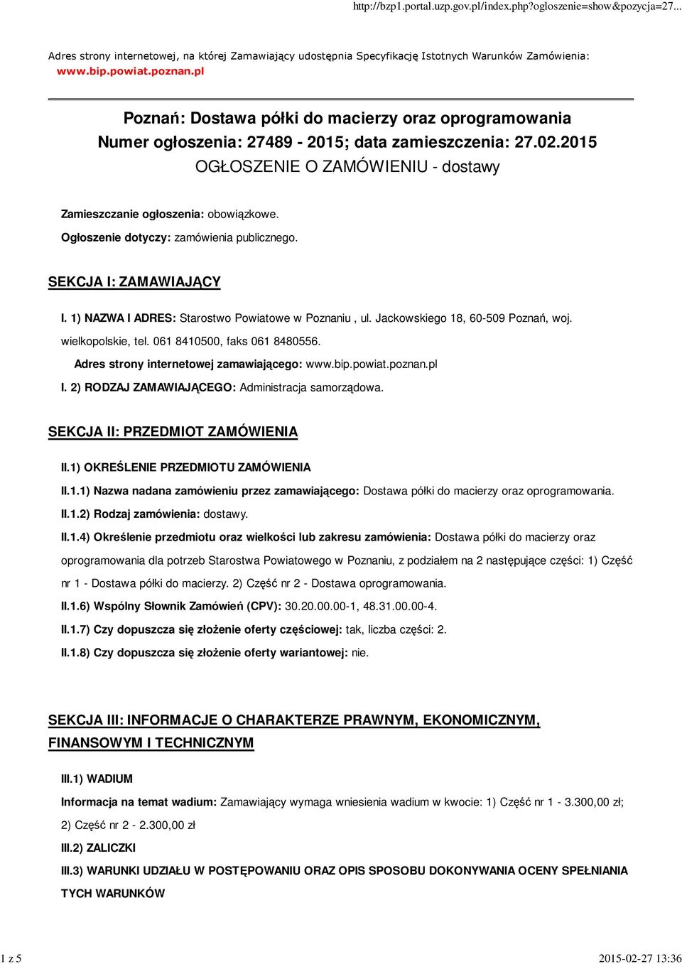 Ogłoszenie dotyczy: zamówienia publicznego. SEKCJA I: ZAMAWIAJĄCY I. 1) NAZWA I ADRES: Starostwo Powiatowe w Poznaniu, ul. Jackowskiego 18, 60-509 Poznań, woj. wielkopolskie, tel.