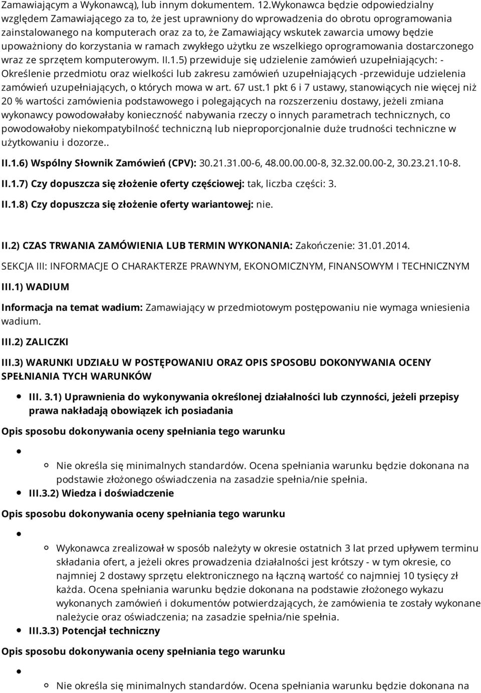 umowy będzie upoważniony do korzystania w ramach zwykłego użytku ze wszelkiego oprogramowania dostarczonego wraz ze sprzętem komputerowym. II.1.