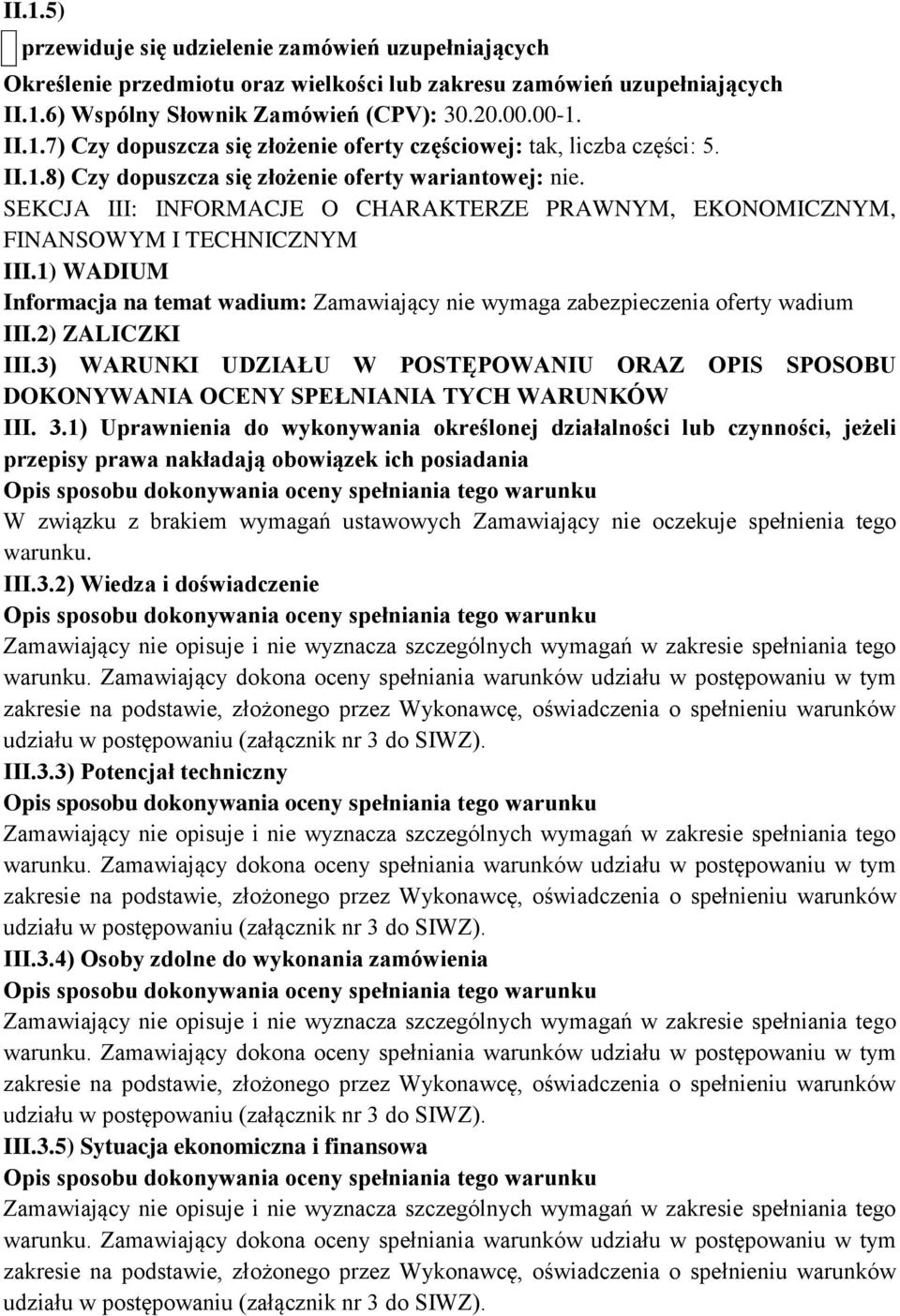 1) WADIUM Informacja na temat wadium: Zamawiający nie wymaga zabezpieczenia oferty wadium III.2) ZALICZKI III.