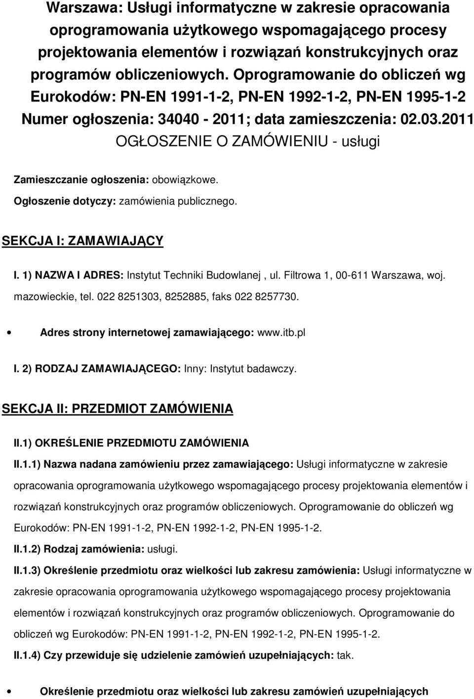 2011 OGŁOSZENIE O ZAMÓWIENIU - usługi Zamieszczanie głszenia: bwiązkwe. Ogłszenie dtyczy: zamówienia publiczneg. SEKCJA I: ZAMAWIAJĄCY I. 1) NAZWA I ADRES: Instytut Techniki Budwlanej, ul.