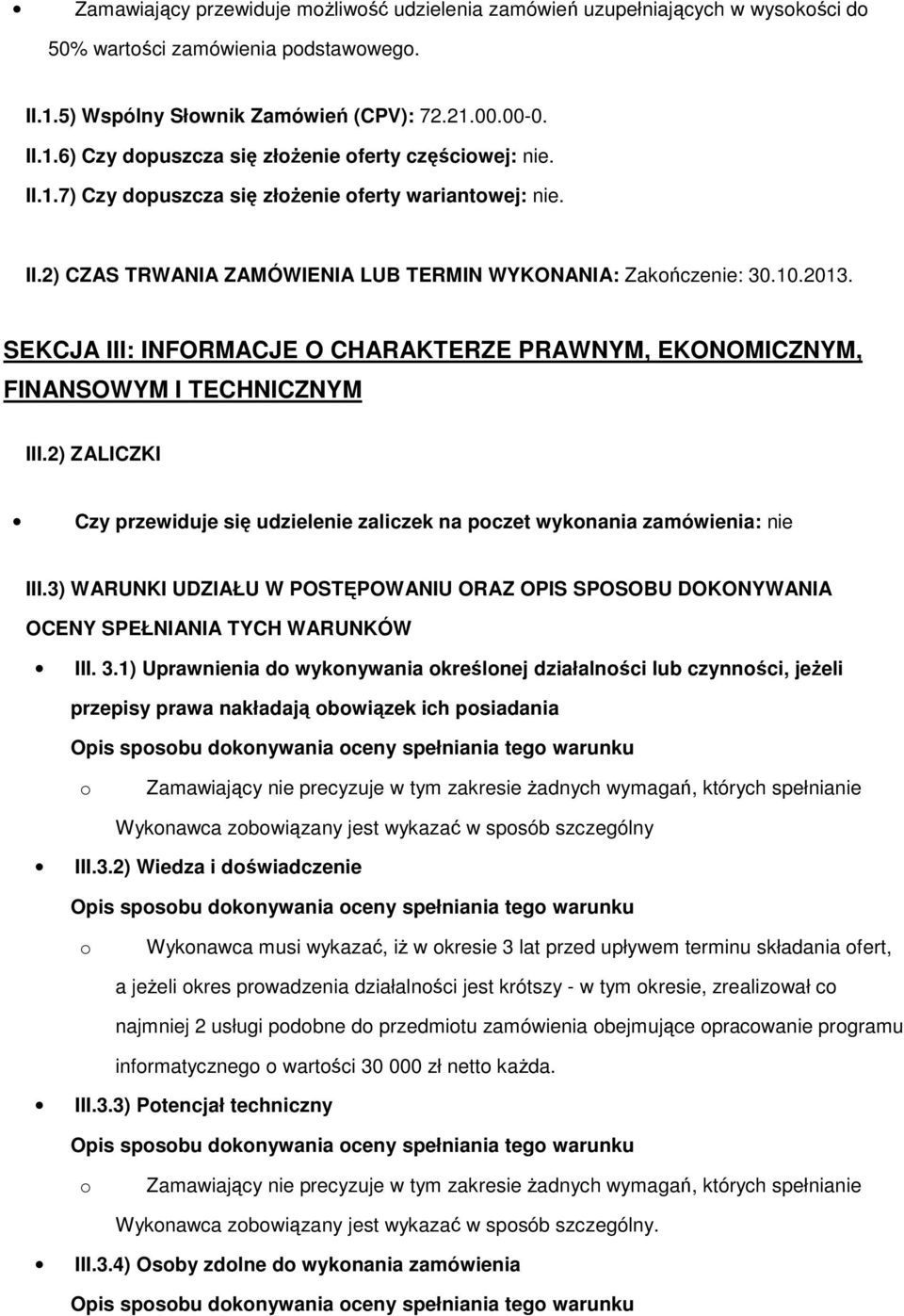 SEKCJA III: INFORMACJE O CHARAKTERZE PRAWNYM, EKONOMICZNYM, FINANSOWYM I TECHNICZNYM III.2) ZALICZKI Czy przewiduje się udzielenie zaliczek na pczet wyknania zamówienia: nie III.