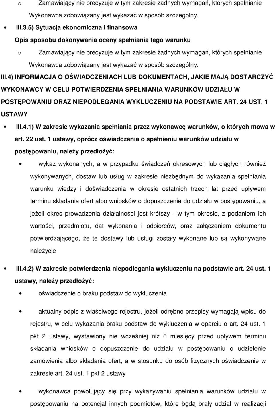 WYKLUCZENIU NA PODSTAWIE ART. 24 UST. 1 USTAWY III.4.1) W zakresie wykazania spełniania przez wyknawcę warunków, których mwa w art. 22 ust.