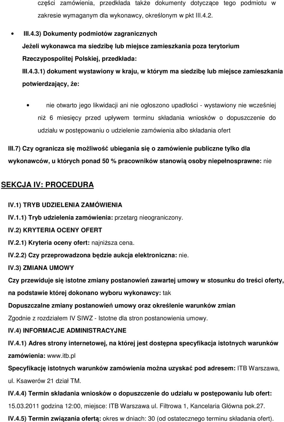 Dkumenty pdmitów zagranicznych JeŜeli wyknawca ma siedzibę lub miejsce zamieszkania pza terytrium Rzeczypsplitej Plskiej, przedkłada: III.4.3.