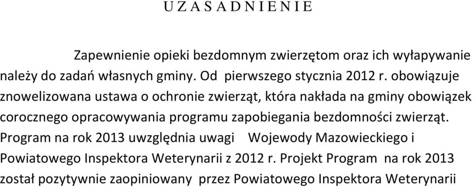 obowiązuje znowelizowana ustawa o ochronie zwierząt, która nakłada na gminy obowiązek corocznego opracowywania programu