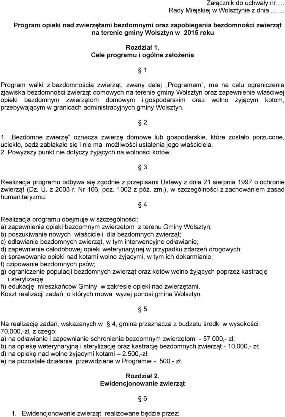 zapewnienie właściwej opieki bezdomnym zwierzętom domowym i gospodarskim oraz wolno żyjącym kotom, przebywającym w granicach administracyjnych gminy Wolsztyn. 2 1.