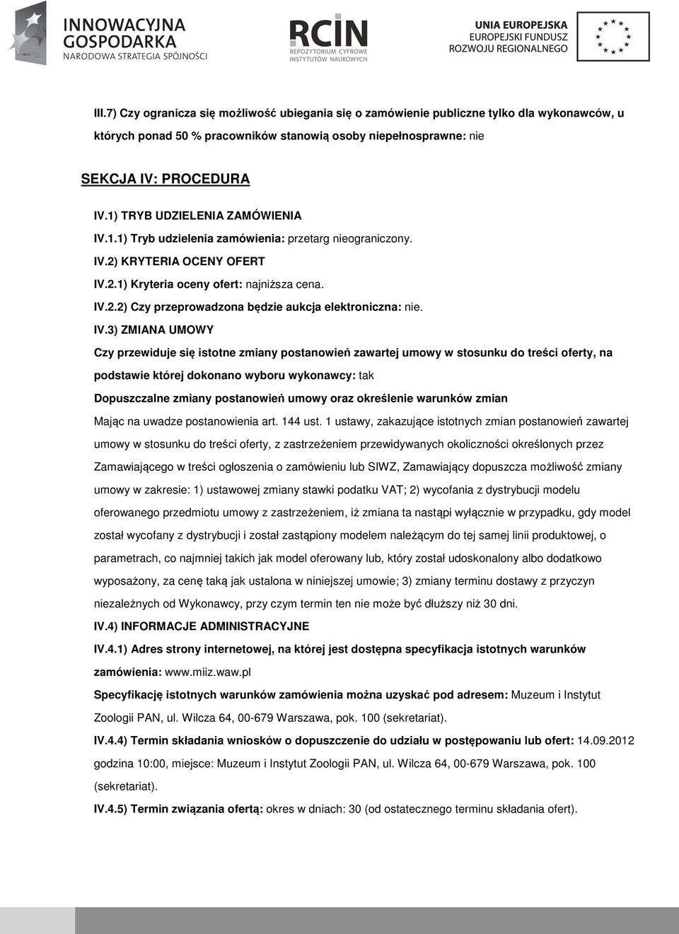 IV.3) ZMIANA UMOWY Czy przewiduje się isttne zmiany pstanwień zawartej umwy w stsunku d treści ferty, na pdstawie której dknan wybru wyknawcy: tak Dpuszczalne zmiany pstanwień umwy raz kreślenie