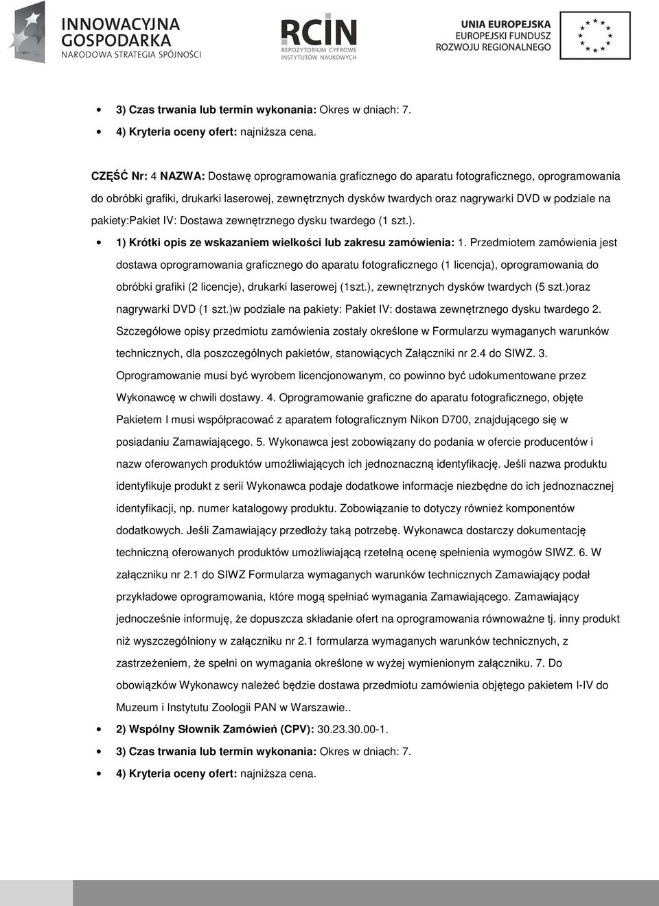 IV: Dstawa zewnętrzneg dysku twardeg (1 szt.). 1) Krótki pis ze wskazaniem wielkści lub zakresu zamówienia: 1.