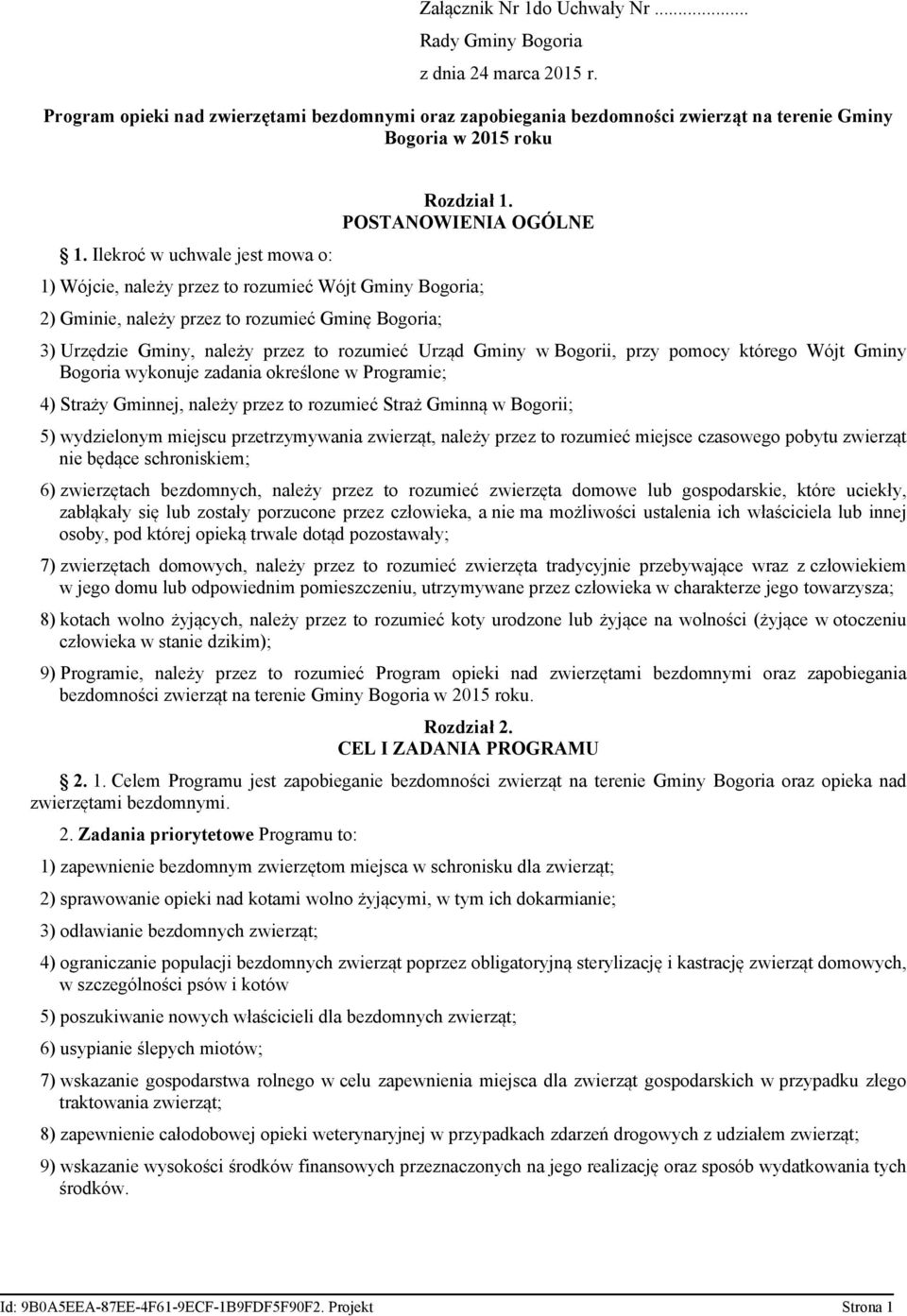 POSTANOWIENIA OGÓLNE 1) Wójcie, należy przez to rozumieć Wójt Gminy Bogoria; 2) Gminie, należy przez to rozumieć Gminę Bogoria; 3) Urzędzie Gminy, należy przez to rozumieć Urząd Gminy w Bogorii, przy