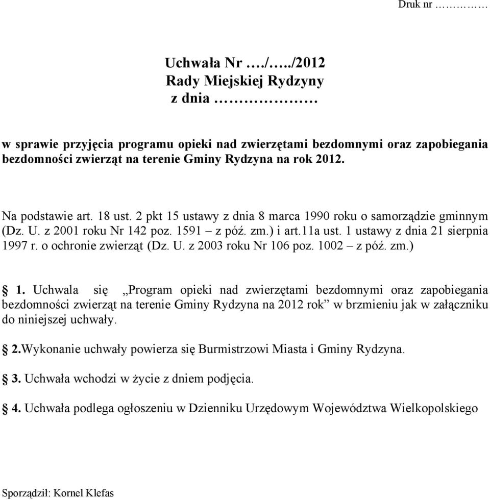 o ochronie zwierząt (Dz. U. z 2003 roku Nr 106 poz. 1002 z póź. zm.) 1.