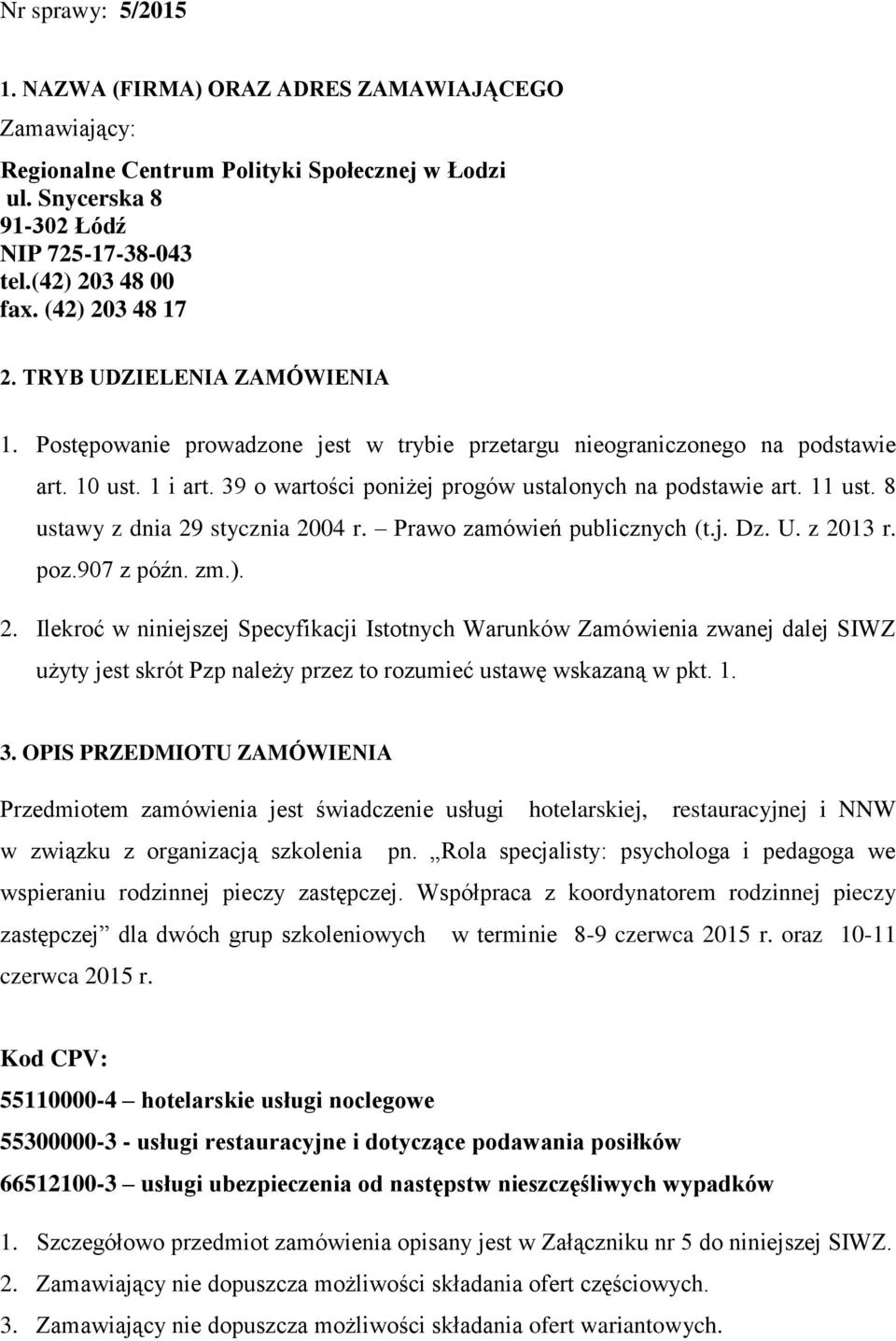 39 o wartości poniżej progów ustalonych na podstawie art. 11 ust. 8 ustawy z dnia 29