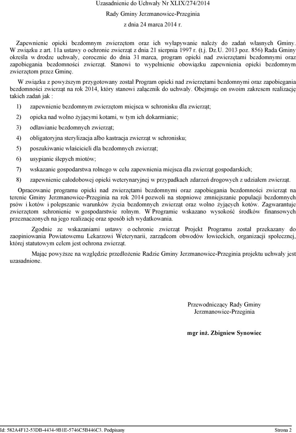 856) Rada Gminy określa w drodze uchwały, corocznie do dnia 31 marca, program opieki nad zwierzętami bezdomnymi oraz zapobiegania bezdomności zwierząt.