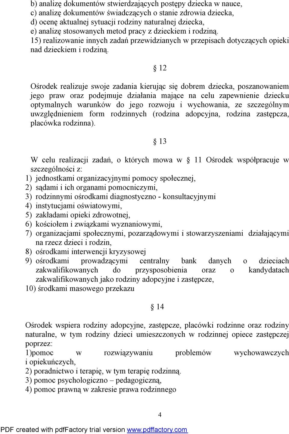 12 Ośrodek realizuje swoje zadania kierując się dobrem dziecka, poszanowaniem jego praw oraz podejmuje działania mające na celu zapewnienie dziecku optymalnych warunków do jego rozwoju i wychowania,