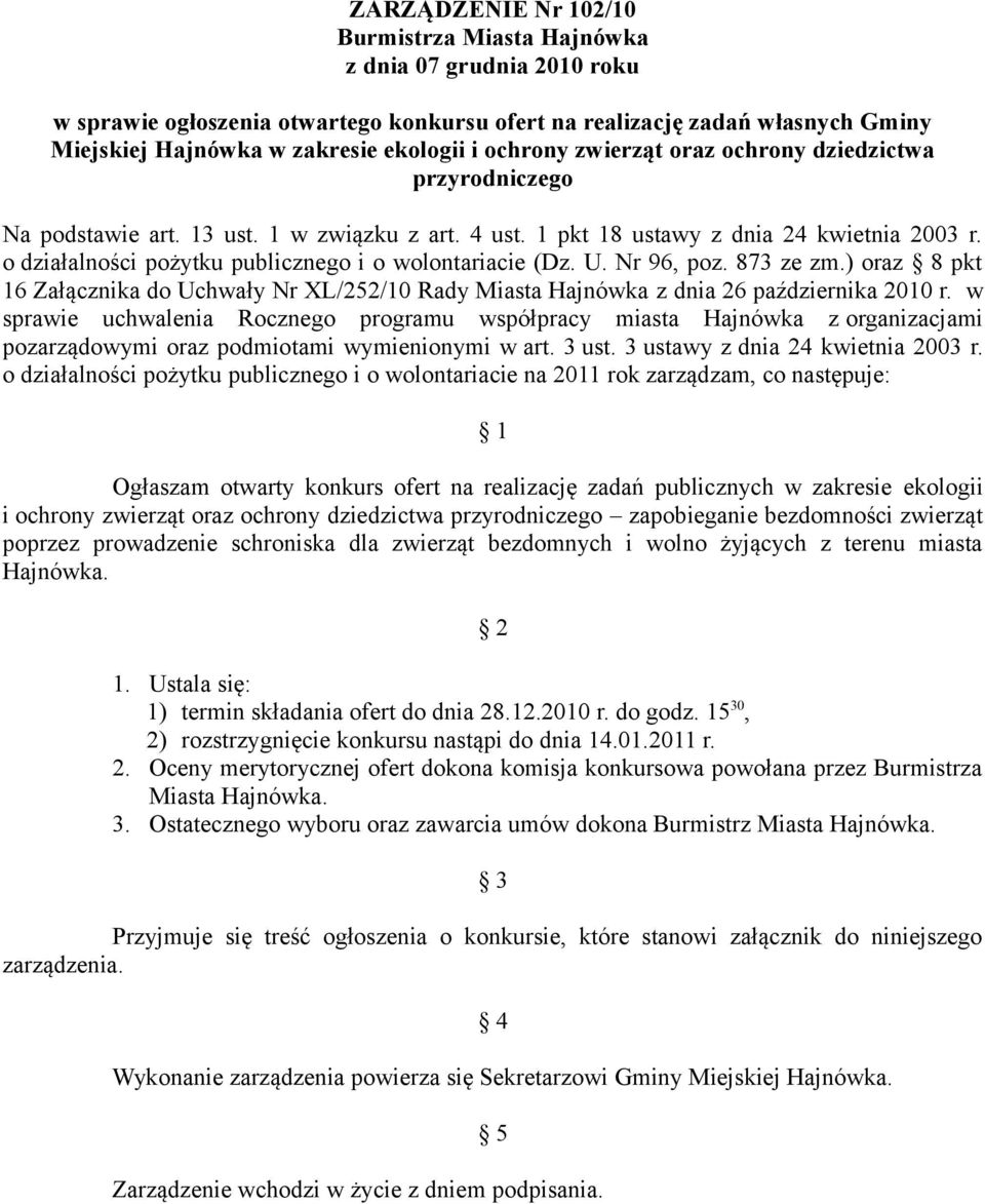 o działalności pożytku publicznego i o wolontariacie (Dz. U. Nr 96, poz. 873 ze zm.) oraz 8 pkt 16 Załącznika do Uchwały Nr XL/252/10 Rady Miasta Hajnówka z dnia 26 października 2010 r.