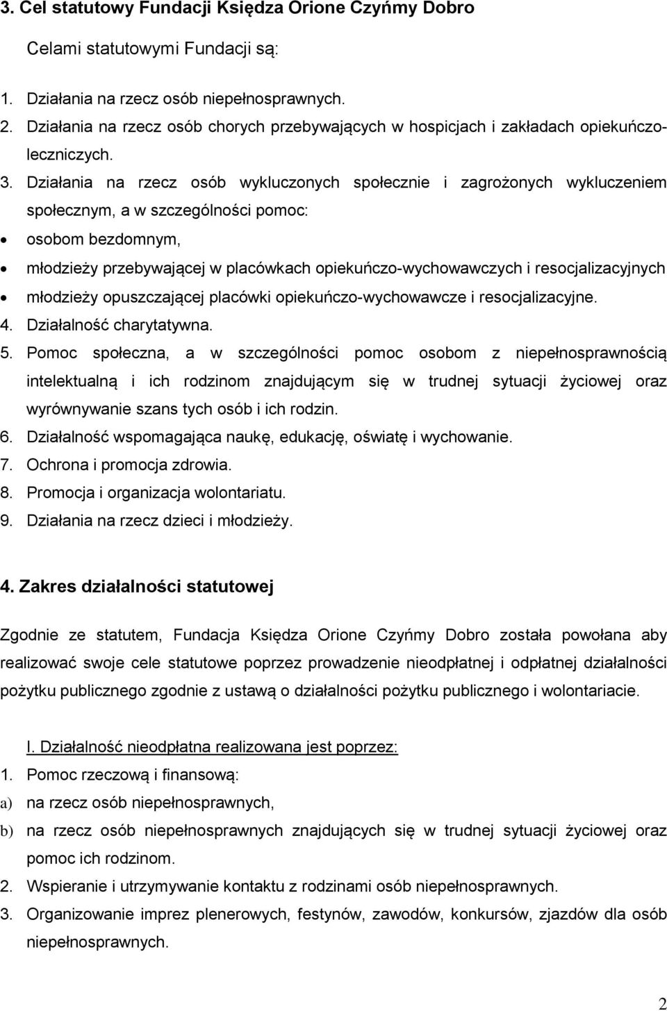 Działania na rzecz osób wykluczonych społecznie i zagrożonych wykluczeniem społecznym, a w szczególności pomoc: osobom bezdomnym, młodzieży przebywającej w placówkach opiekuńczo-wychowawczych i