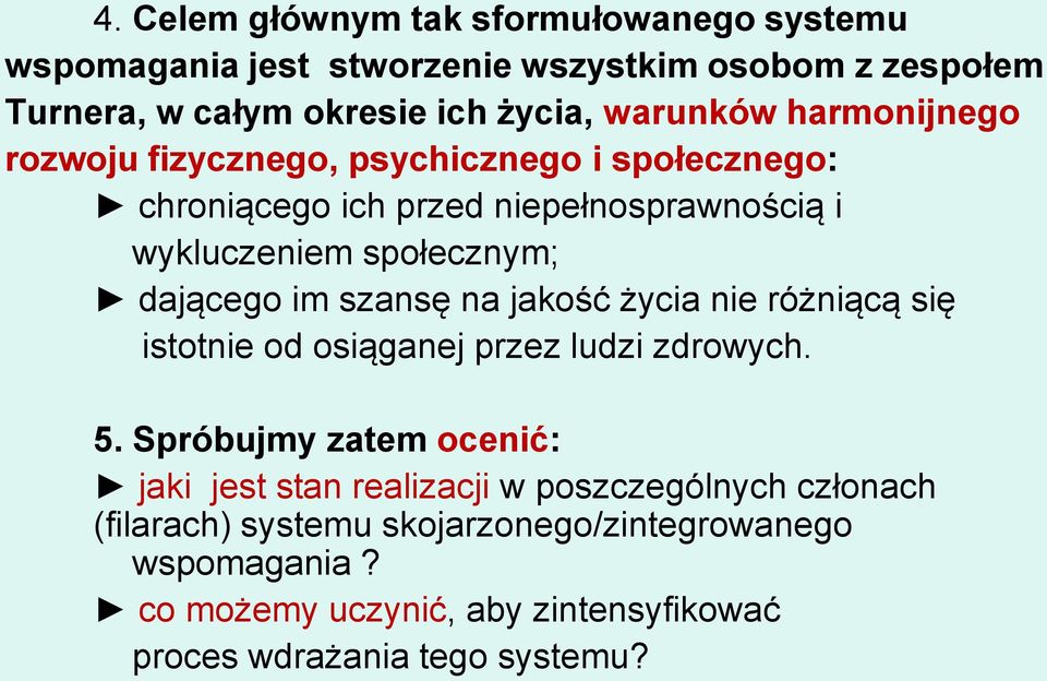 szansę na jakość życia nie różniącą się istotnie od osiąganej przez ludzi zdrowych. 5.