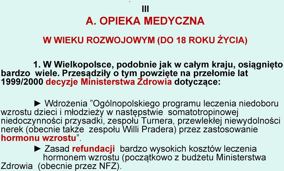 dzieci i młodzieży w następstwie somatotropinowej niedoczynności przysadki, zespołu Turnera, przewlekłej niewydolności nerek (obecnie także zespołu Willi