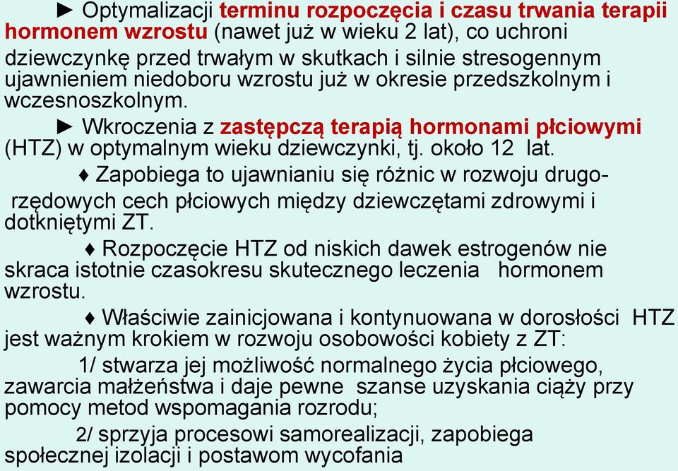 Zapobiega to ujawnianiu się różnic w rozwoju drugorzędowych cech płciowych między dziewczętami zdrowymi i dotkniętymi ZT.