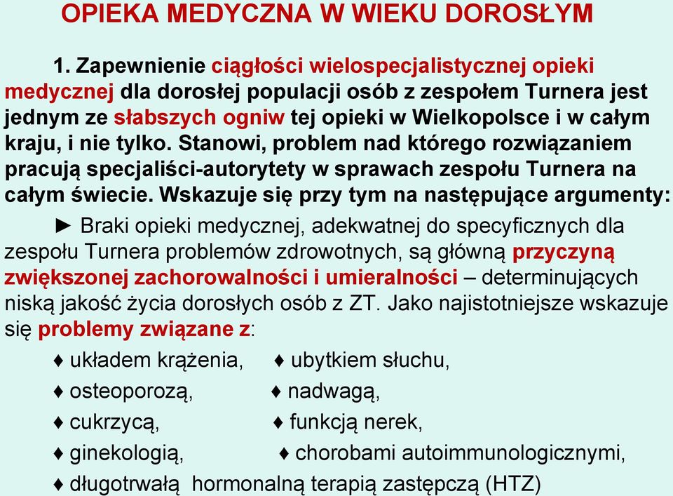 Stanowi, problem nad którego rozwiązaniem pracują specjaliści-autorytety w sprawach zespołu Turnera na całym świecie.