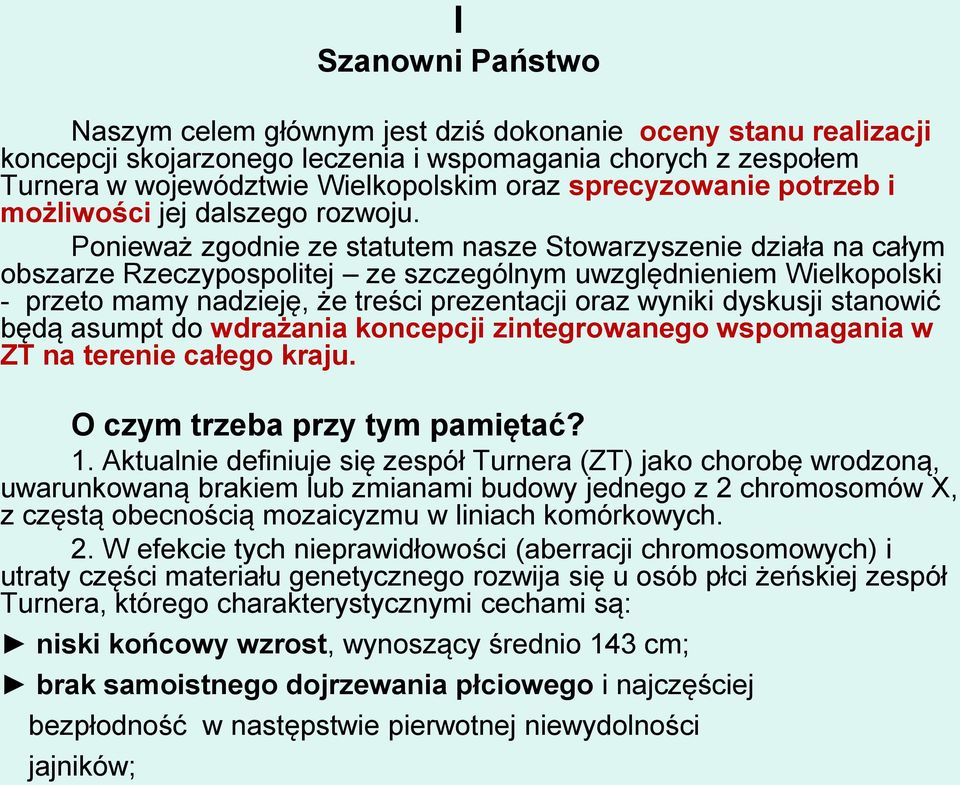 Ponieważ zgodnie ze statutem nasze Stowarzyszenie działa na całym obszarze Rzeczypospolitej ze szczególnym uwzględnieniem Wielkopolski - przeto mamy nadzieję, że treści prezentacji oraz wyniki