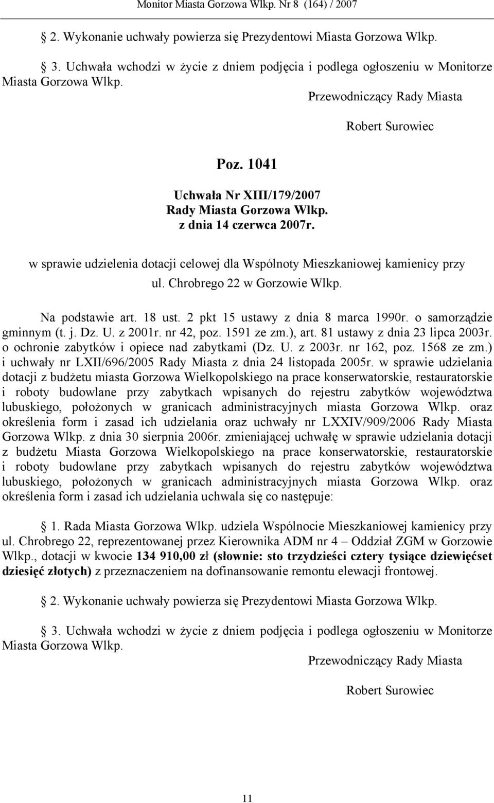 w sprawie udzielenia dotacji celowej dla Wspólnoty Mieszkaniowej kamienicy przy ul. Chrobrego 22 w Gorzowie Wlkp. Na podstawie art. 18 ust. 2 pkt 15 ustawy z dnia 8 marca 1990r.