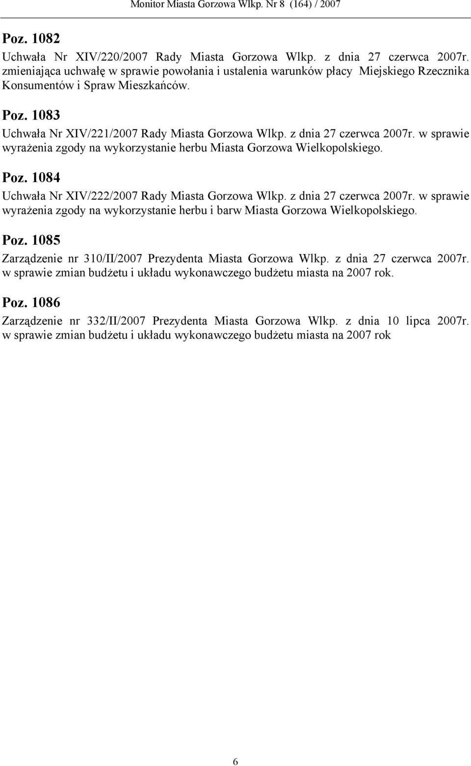 z dnia 27 czerwca 2007r. w sprawie wyrażenia zgody na wykorzystanie herbu Miasta Gorzowa Wielkopolskiego. Poz. 1084 Uchwała Nr XIV/222/2007 Rady Miasta Gorzowa Wlkp. z dnia 27 czerwca 2007r.